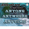 Jerry and Bob, The Mighty Hunters: Anyone, Anywhere, Anytime