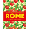 Rome: Classic Recipes from the Eternal City