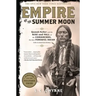 Empire of the Summer Moon: Quanah Parker and the Rise and Fall of the Comanches, the Most Powerful Indian Tribe in American History