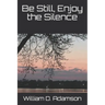 Be Still, Enjoy the Silence
