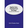 Egyptian Tales, Translated From The Papyri: First Series, Ivth To Xiith Dynasty