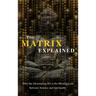 The Matrix Explained: Why the Information-Bit is the Missing Link between Science and Spirituality