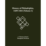History Of Philadelphia, 1609-1884 (Volume I)