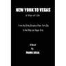 New York To Vegas A Way Of Life: From The Gritty Streets Of New York City To the Glitzy Las Vegas Strip