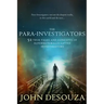 The Para-Investigators: 52 True Tales And Concepts of Supernaturally Gifted Investigators