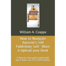 How to Navigate Amazons Self-Publishing Software & Upload your Book: A Step-by-Step guide loaded with valuable tips. First 2020 Edition.