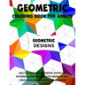 Geometric Coloring Book for Adults: Adult Coloring Books Geometric Shapes and Patterns Coloring Book Creative Designs to Help Stress Relieving, Relaxa