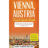 Vienna: Vienna, Austria: Travel Guide Book-A Comprehensive 5-Day Travel Guide to Vienna, Austria & Unforgettable Austrian Travel