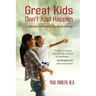 Great Kids Don't Just Happen: 5 Essentials for Raising Successful Children