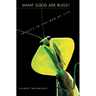 What Good Are Bugs?: Insects in the Web of Life