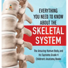 Everything You Need to Know About the Skeletal System The Amazing Human Body and Its Systems Grade 4 Children's Anatomy Books