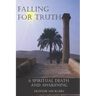 Falling For Truth: A Spiritual Death And Awakening