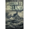 Mission to Ireland: WWI True Story of Smuggling Guns to the Irish Coast