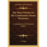 The Three Witches Or The Combination Dream Dictionary: A Complete List Of Dreams (1891)