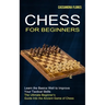 Chess for Beginners: The Ultimate Beginner's Guide Into the Ancient Game of Chess (Learn the Basics Well to Improve Your Tactical Skills)