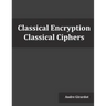 Classical Encryption: Classical Ciphers