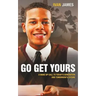 Go Get Yours: A Wake Up Call to Today's Generation and Tomorrow's Future