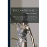 The Law Restated: the Roots of the Law, Where They Are Found and Best Illustrated in Both the Old and the Latest Cases, the Great Maxims