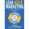 Lean Agile Marketing: How to Become Agile and Deliver Marketing Success