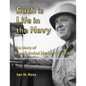Such is Life in the Navy - The Story of Rear Admiral Herbert V. Wiley - Airship Commander, Battleship Captain