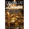 Dining at Downton: Traditions of the Table From The Unofficial Guide to Downton Abbey