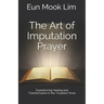 The Art of Imputation Prayer: Experiencing Healing and Transformation in the Troubled Times
