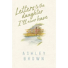 Letters to the Daughter I'll Never Have