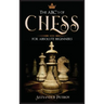The ABC's of Chess for Absolute Beginners: The Definitive Guide to Chess Strategies, Openings, and Etiquette.