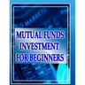 Mutual Funds Investing for Beginners: Guide to Mutual Funds Investment for Beginners