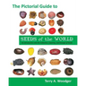 The Pictorial Guide to Seeds of the World: An Introduction Into the Collection, Cleaning, and Storage of Seeds
