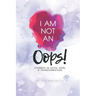 I Am Not an Oops: Journeys in Faith, Hope, & Transformation