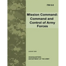 Mission Command: Command and Control of Army Forces (Field Manual No. 6-0)