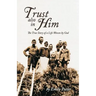 Trust also in Him: The True Story of a Life Woven by God