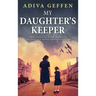 My Daughter's Keeper: A WW2 Historical Novel, Based on a True Story of a Jewish Holocaust Survivor
