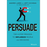 Persuade: The 4-Step Process to Influence People and Decisions