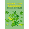 Learn How to Grow Cannabis Indoors: Cannabis Grow Guide: Grow Cannabis