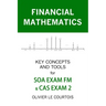 Financial Mathematics: Key Concepts and Tools for Soa Exam FM & Cas Exam 2