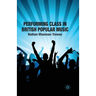 Performing Class in British Popular Musi