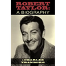 Robert Taylor: A Biography