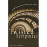 Twisted Scriptures: Breaking Free from Churches That Abuse