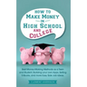 How to Make Money in High School and College: Best Money Making Methods as a Teen and Student, Building Your Own Apps, Selling E-books, and More Easy