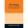 Fuller genealogy; a record of Joseph Fuller, descendant of Thomas Fuller of Woburn and Middletown, Mass.