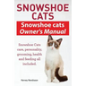 Snowshoe Cats. Snowshoe Cats Owner's Manual. Snowshoe Cats Care, Personality, Grooming, Feeding and Health All Included.