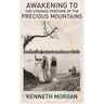 Awakening to the Strange Perfume of the Precious Mountains: A Memoir of Friendship and Beauty in the Viet Nam War