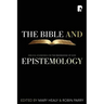The Bible and Epistemology: Biblical Soundings on the Knowledge of God
