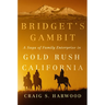 Bridget's Gambit: A Saga of Family Enterprise in Gold Rush California Volume 4