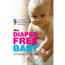 The Diaper-Free Baby: The Natural Toilet Training Alternative