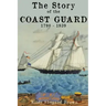 The Story of the Coast Guard: 1790 to 1939