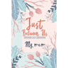 Just Between Us My Mom: An Activity Journal for Teen Girls and Moms, Diary for Tween Girls Just Between Us: Mother & Daughter Journal With 129