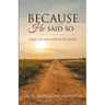 Because He Said So: Learn To Take God At His Word